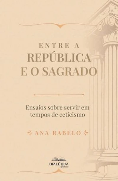 Entre a República e o Sagrado: Ensaios sobre servir em tempos de ceticismo