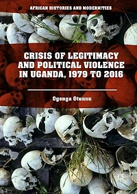 Crisis Of Legitimacy And Political Violence Uganda, 1979 To 2016