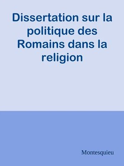 Dissertation sur la politique des Romains dans la religion