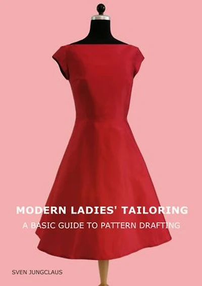Modern Ladies' Tailoring: A basic guide to pattern drafting