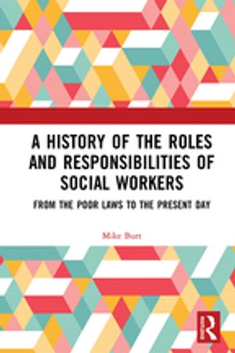 A History of the Roles and Responsibilities Social Workers: From Poor Laws to Present Day