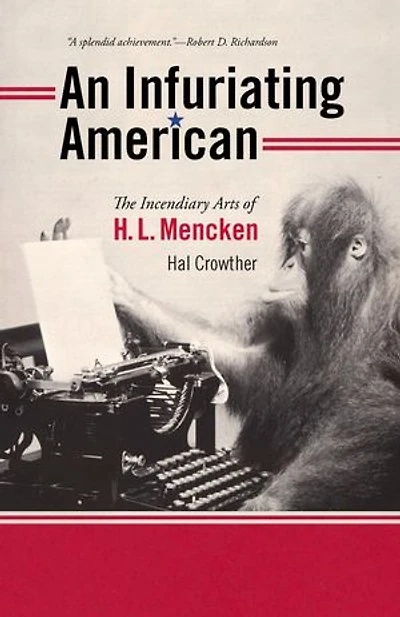 An Infuriating American: The Incendiary Arts of H. L. Mencken