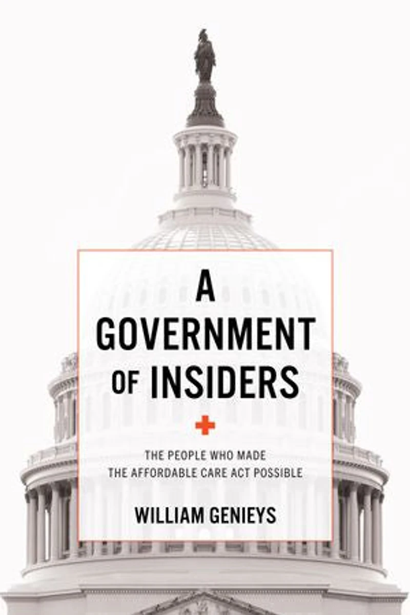 A Government of Insiders: the People Who Made Affordable Care Act Possible
