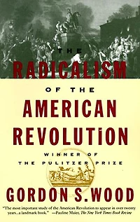 the Radicalism of American Revolution: Pulitzer Prize Winner