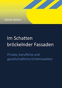 Im Schatten bröckelnder Fassaden: Private, berufliche und gesellschaftliche Erlebniswelten