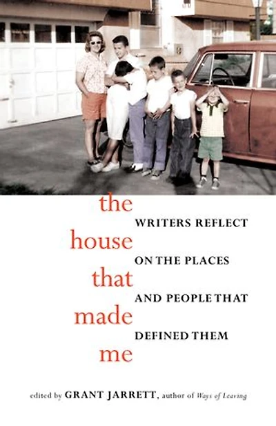 The House That Made Me: Writers Reflect On Places And People Defined Them