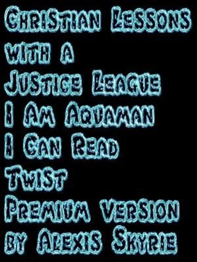 Christian Lessons with a Justice League I Am Aquaman I Can Read Twist Premium Version: ...