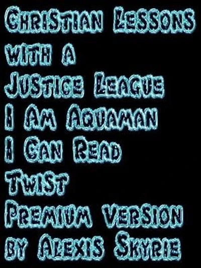 Christian Lessons with a Justice League I Am Aquaman I Can Read Twist Premium Version: ...