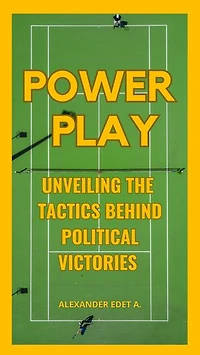 POWER PLAY: UNVEILING THE TACTICS BEHIND POLITICAL VICTORIES
