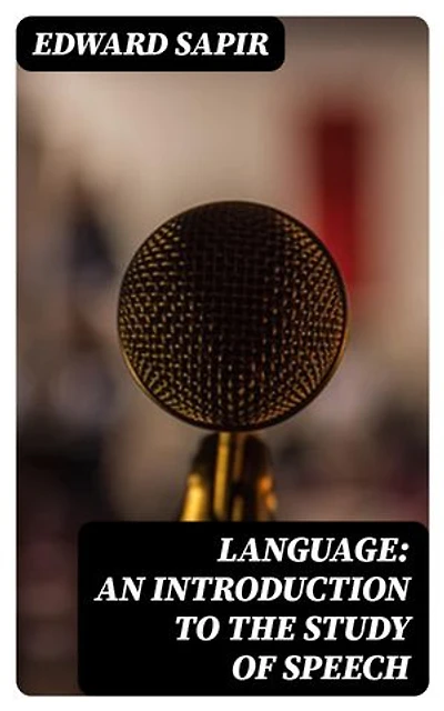 Language: An Introduction to the Study of Speech: Enriched edition.