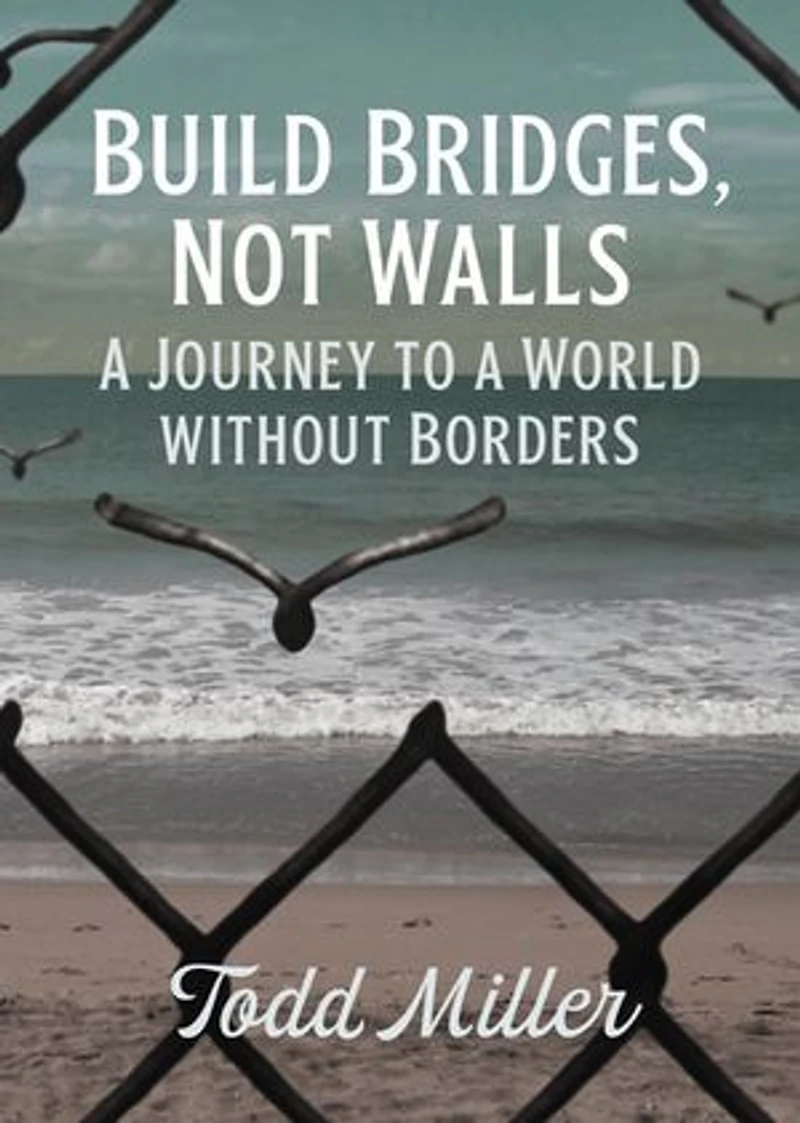 Build Bridges, Not Walls: A Journey To World Without Borders