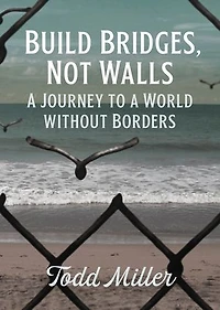 Build Bridges, Not Walls: A Journey To World Without Borders