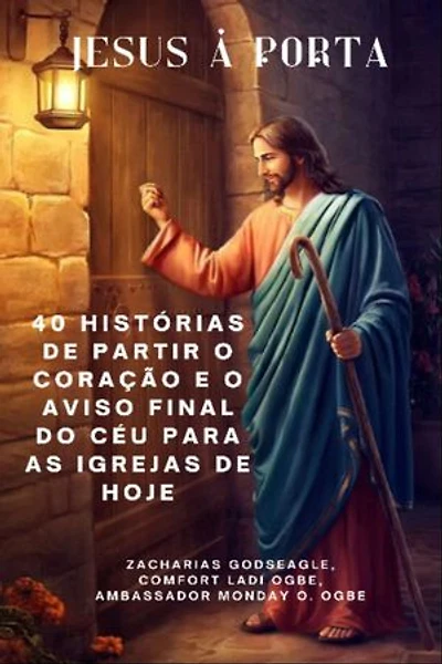 JESUS À PORTA - 40 histórias de partir o coração e o aviso final do céu para as igrejas de HOJE