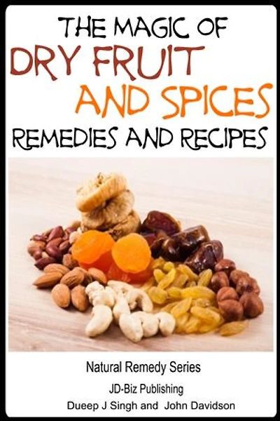 The Magic of Dry Fruit and Spices With Healthy Remedies and Tasty Recipes: Health Learning Books, #34