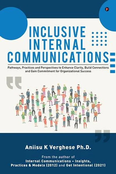 Inclusive Internal Communications: Pathways, Practices, and Perspectives to Enhance Clarity, Build Connections and Gain Commitment for Organizational Success