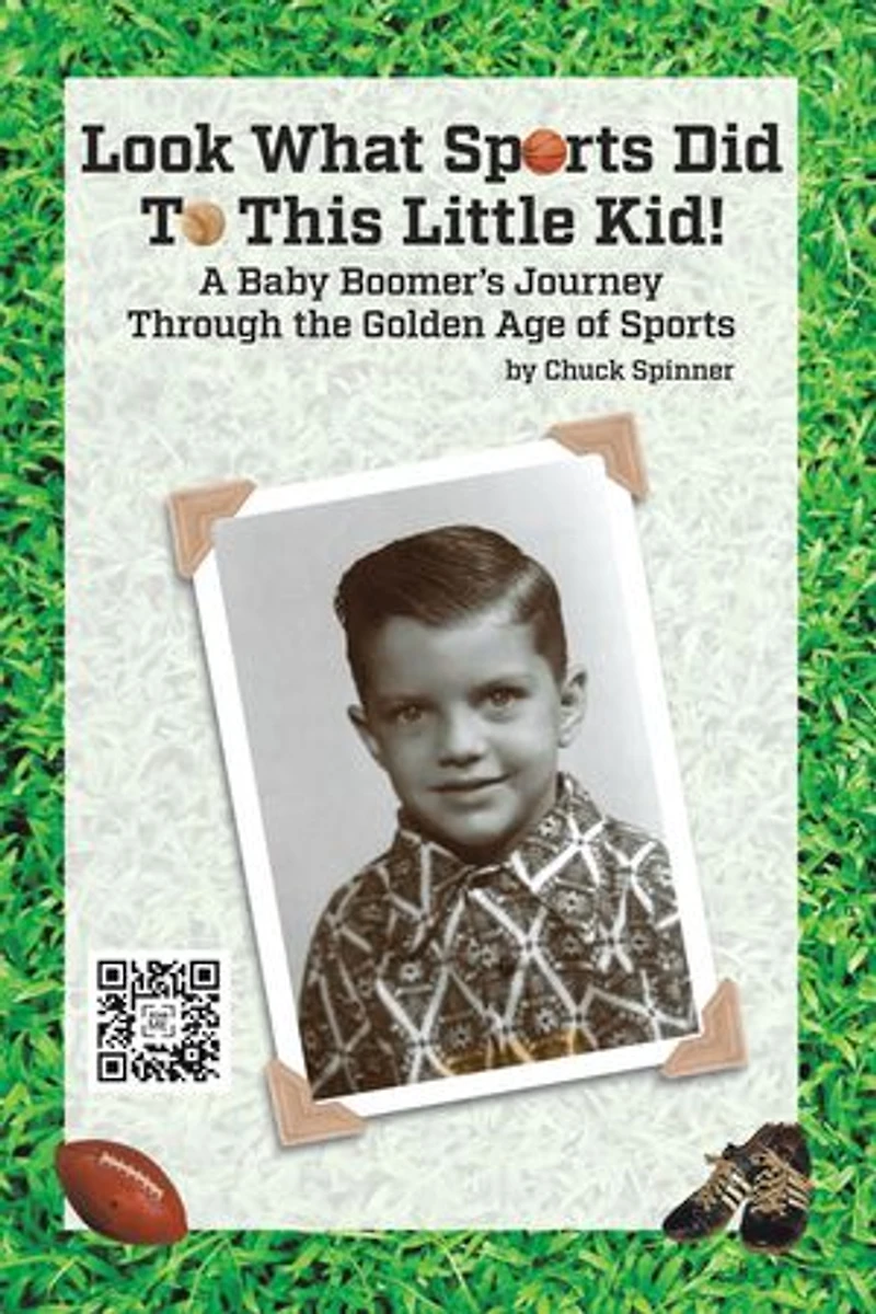 Look What Sports Did To This Little Kid!: A Baby Boomer's Journey Through the Golden Age of