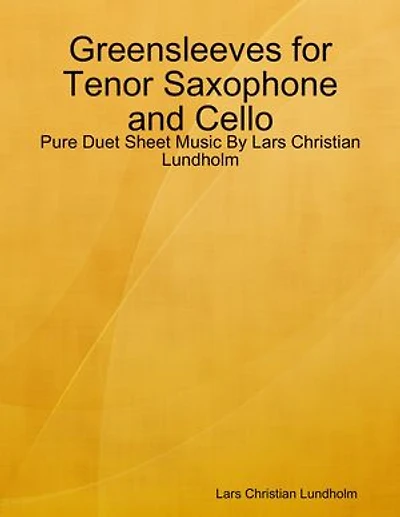 Greensleeves for Tenor Saxophone and Cello - Pure Duet Sheet Music By Lars Christian Lundholm