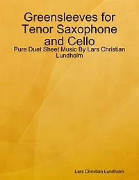 Greensleeves for Tenor Saxophone and Cello - Pure Duet Sheet Music By Lars Christian Lundholm