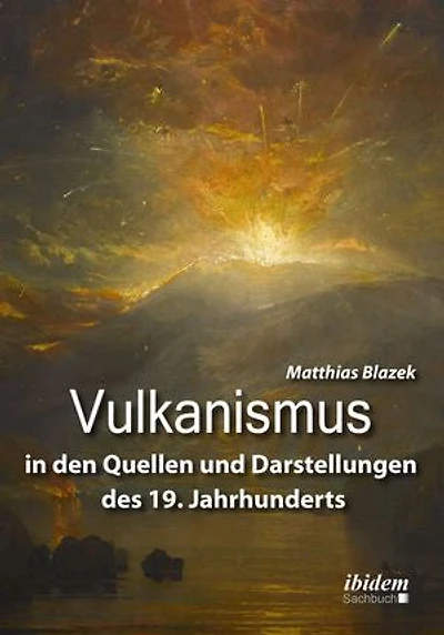 Vulkanismus den Quellen und Darstellungen des 19. Jahrhunderts.