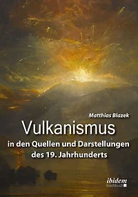 Vulkanismus den Quellen und Darstellungen des 19. Jahrhunderts.