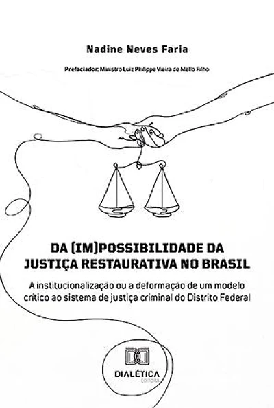 Da (im)possibilidade da justiça restaurativa no Brasil: a institucionalização ou a deformação de um modelo crítico ao sistema de justiça criminal do Distrito Federal