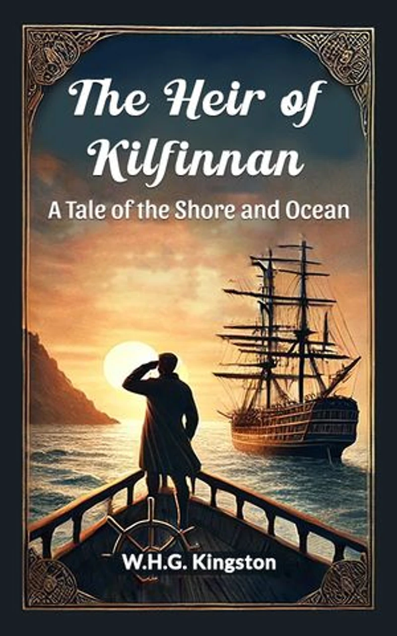 The Heir of Kilfinnan A Tale of the Shore and Ocean