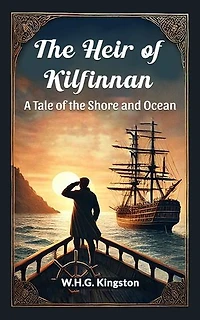 The Heir of Kilfinnan A Tale of the Shore and Ocean