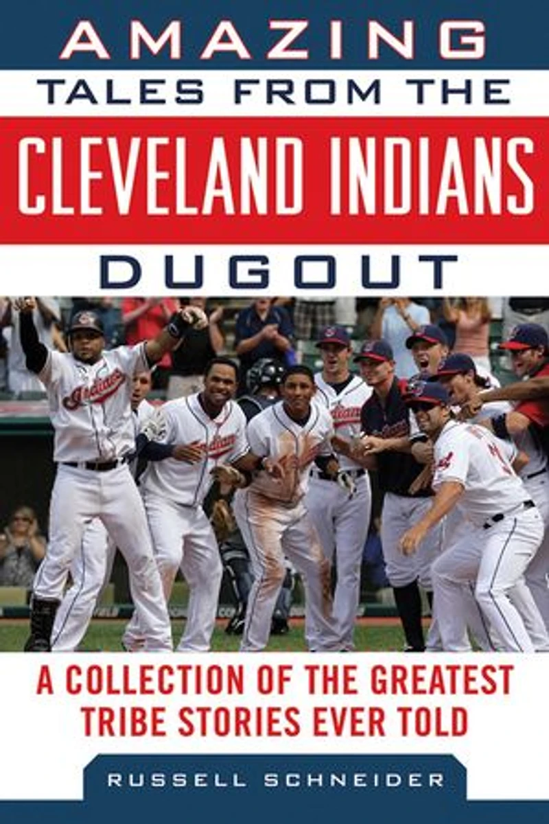 Amazing Tales from the Cleveland Indians Dugout: A Collection of Greatest Tribe Stories Ever Told