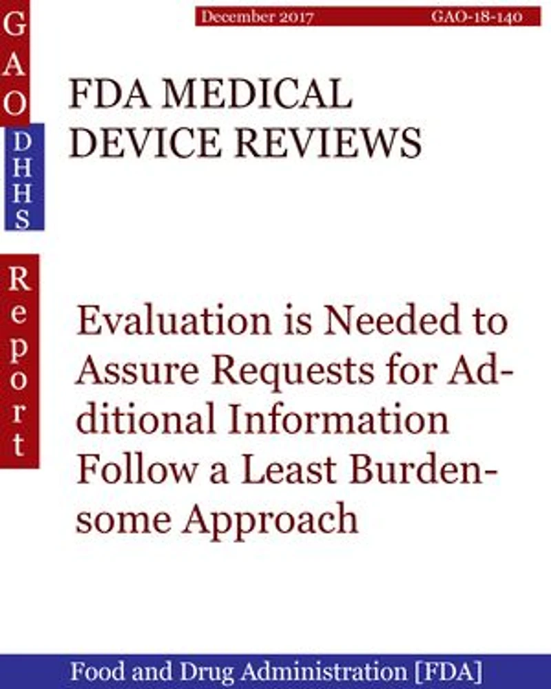 FDA MEDICAL DEVICE REVIEWS: Evaluation is Needed to Assure Requests for Additional Information Follow a Least Burdensome Approach