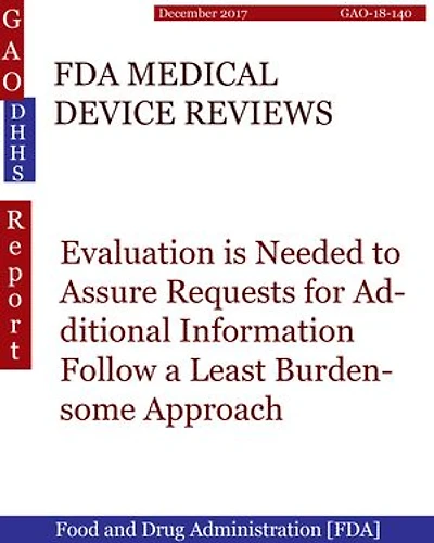 FDA MEDICAL DEVICE REVIEWS: Evaluation is Needed to Assure Requests for Additional Information Follow a Least Burdensome Approach