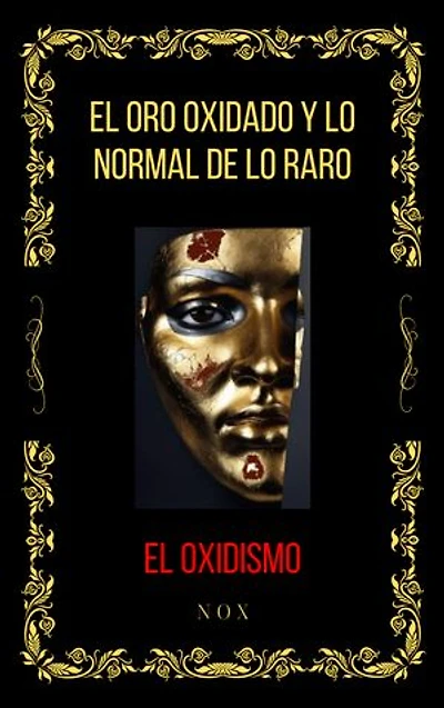 El Oro Oxidado y Lo Normal de lo Raro