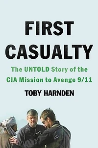 First Casualty: The Untold Story Of Cia Mission To Avenge 9/11