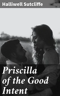 Priscilla of the Good Intent: Enriched edition. A Romance of the Grey Fells