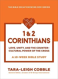 1 & 2 Corinthians: Love, Unity, and the Countercultural Power of Cross--a 10-Week Bible Study