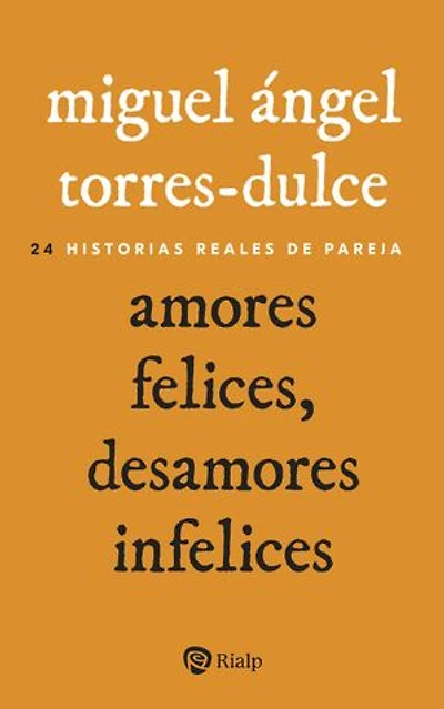 Amores felices, desamores infelices: 24 historias reales de pareja