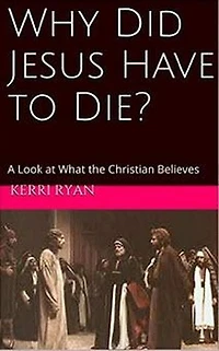 Why Did Jesus Have To Die?