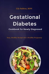 Gestational Diabetes Cookbook for Newly Diagnosed: Easy, Healthy Recipes for a Healthy Pregnancy