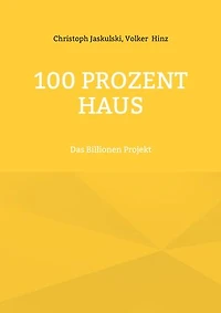 100 Prozent Haus: Das Billionen Projekt
