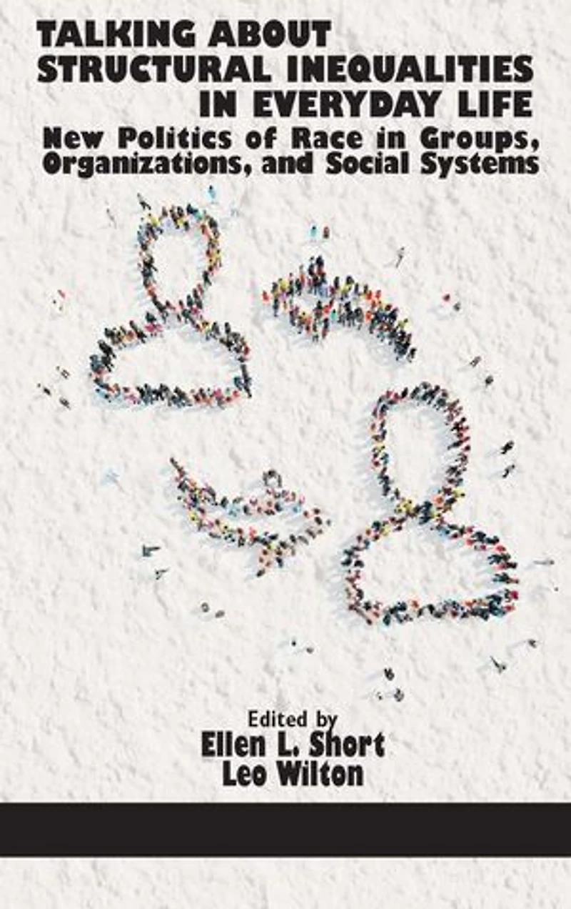 Talking About Structural Inequalities Everyday Life: New Politics of Race Groups, Organizations, and Social Systems