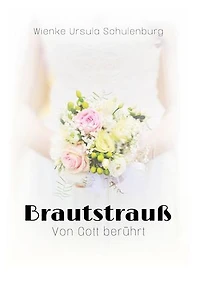 Brautstrauß: Von Gott berührt