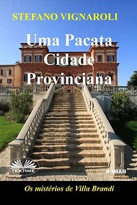 Uma Pacata Cidade Provinciana: Os Mistérios De Villa Brandi