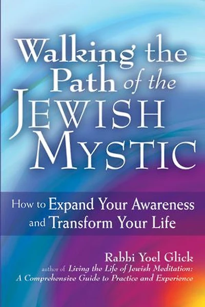 Walking The Path Of Jewish Mystic: How to Expand Your Awareness and Transform Life