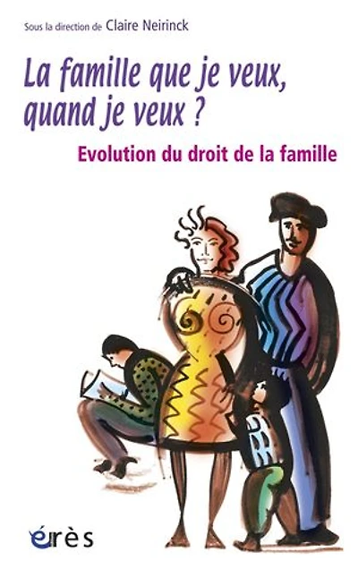 la famille que je veux, quand veux ? : évolution du droit de famille: