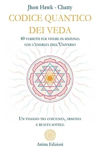 Codice Quantico dei Veda: 40 versetti per vivere in sintonia con l’energia dell’Universo - Un viaggio tra coscienza, armonia e realtà sottile