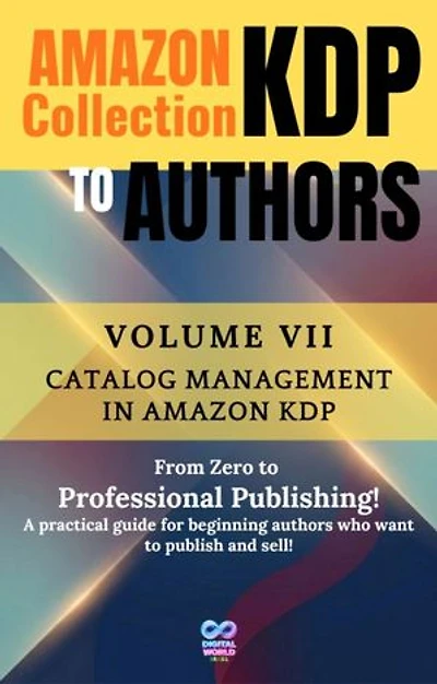 Amazon KDP Collection for Authors - Volume VII - Catalog management in Amazon KDP: Volume VII - Catalog management in Amazon KDP
