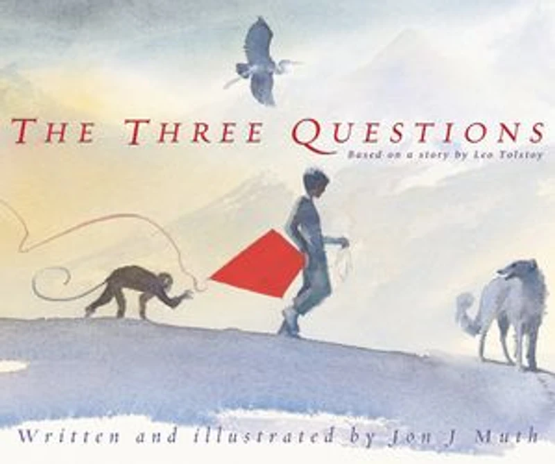 The Three Questions: Based on a story by Leo Tolstoy