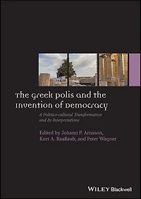 the Greek Polis and Invention of Democracy: A Politico-cultural Transformation Its Interpretations