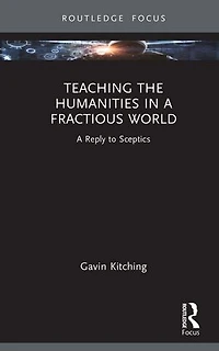 Teaching the Humanities A Fractious World: Reply to Sceptics