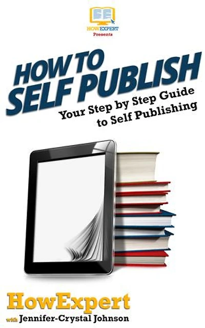 How To Self Publish: Your Step By Step Guide To Self Publishing