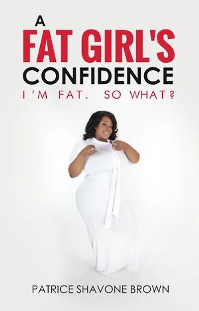 A Fat Girl's Confidence: I'm Fat. So What?